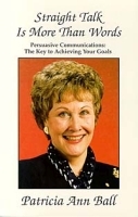Straight Talk Is More Than Words: Persuasive Communications : The Key to Achieving Your Goals артикул 9579b.
